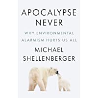 Apocalypse Never: Why Environmental Alarmism Hurts Us All